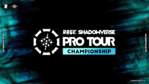 大会レポート:RAGE SHADOWVERSE PRO TOUR CHAMPIONSHIP