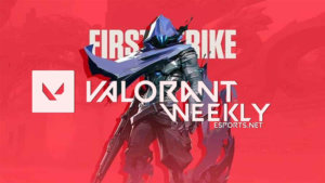 Valorant Weekly: New Teams, First Strike and Competitive Policies