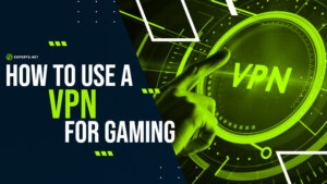 How to Use a VPN For Gaming – The VPN Guide