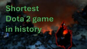 The Shortest Dota 2 games in history