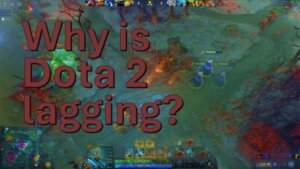 Why is Dota 2 lagging? Easy fixes