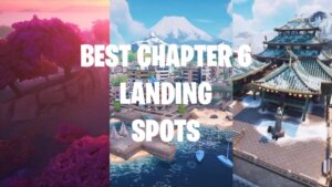 Best Landing Spots in Fortnite Chapter 6