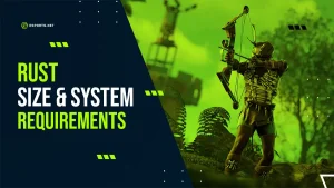 Rust Size & System Requirements: Everything You Need To Know