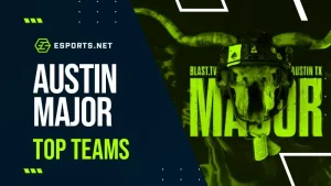 BLAST.tv Austin Major Power Rankings: Know the Top Teams at the Major