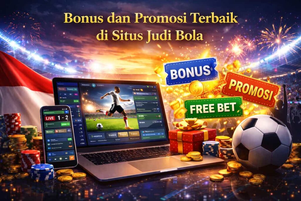 Bonus dan Promosi Terbaik di Situs Judi Bola