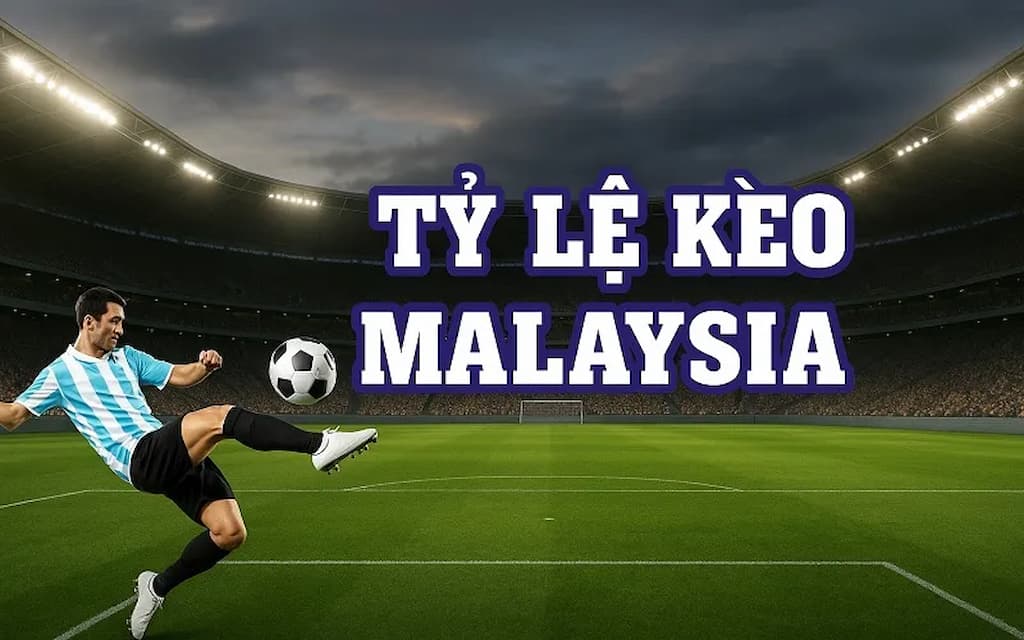 Kèo Malaysia là tỷ lệ kèo phổ biến nhất tại châu Á