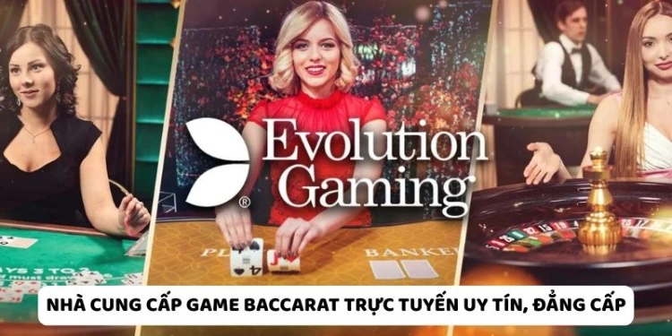 Nhà cung cấp game Baccarat trực tuyến uy tín, đẳng cấp
